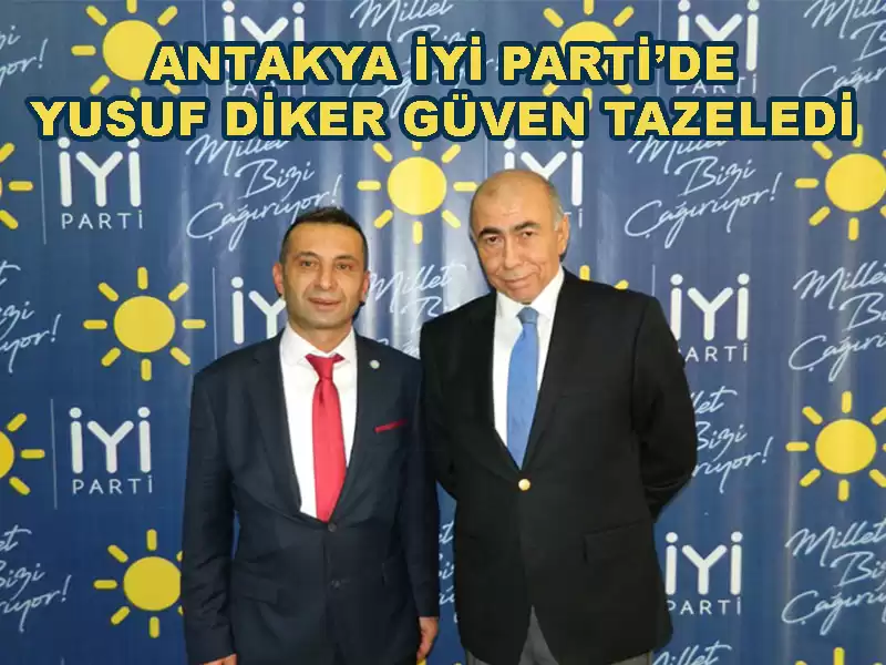 İYİ PARTİ ANTAKYA YENİDEN YUSUF DİKER'E EMANET