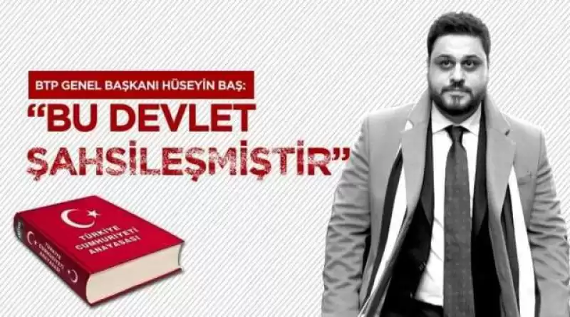 Hüseyin Baş: “Bu Devlet şahsileşmiş”