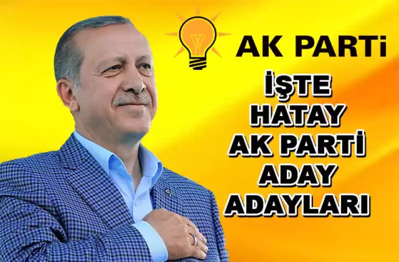 HATAY AK PARTİ ADAY ADAYLARI BELİRLENDİ