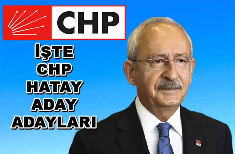 HATAY CHP ADAY ADAYLARI BELİRLENDİ