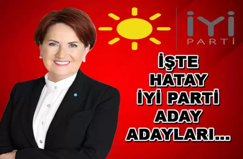 HATAY İYİ PARTİ ADAY ADAYLARI BELİRLENDİ