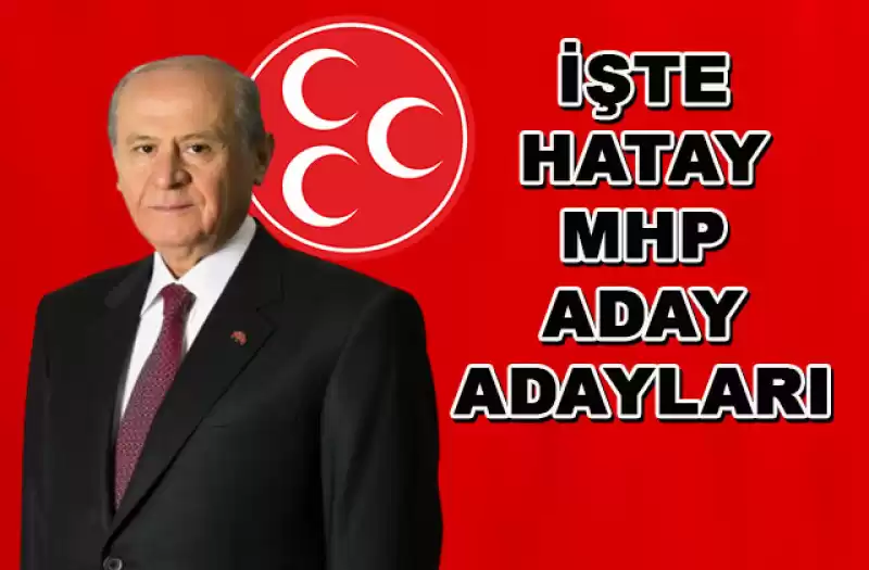 MHP HATAY ADAY ADAYLARI BELİRLENDİ