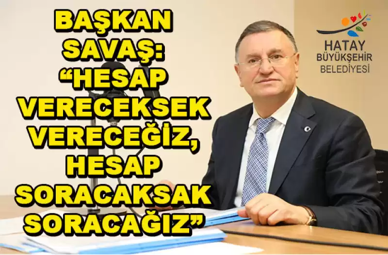 Başkan Savaş'tan Hatay’daki Sürece Ilişkin önemli Açıklamalar