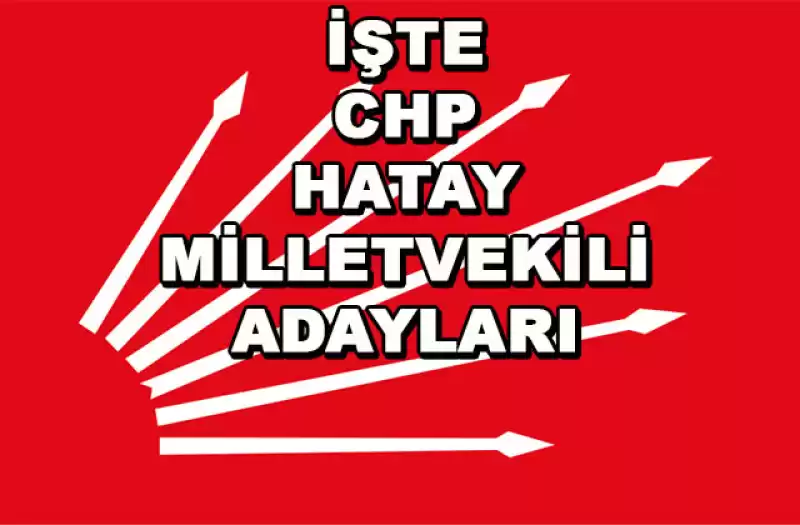 CHP Hatay'da Aday Listeleri Netleşti Gibi...