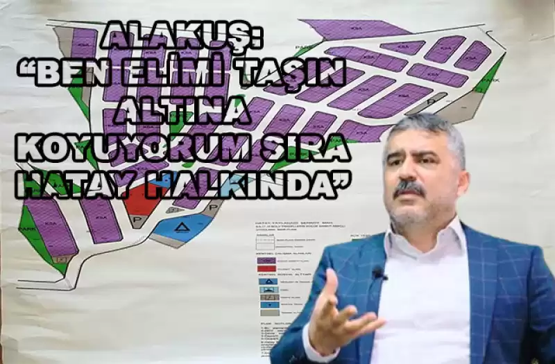 Alakuş; “Hatay Için Bugün Değil, Hemen şimdi”