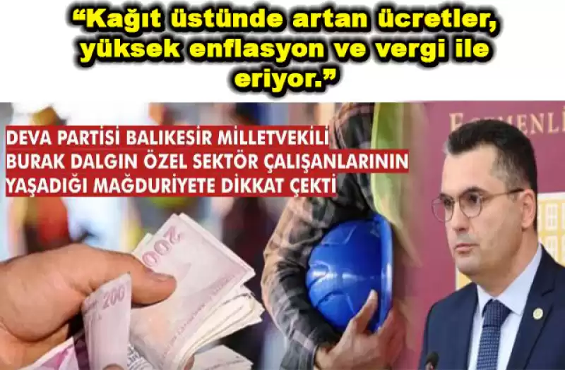 DEVA Partili Dalgın, Özel Sektör Çalışanlarının Eriyen ücretlerini Gündeme Taşıdı