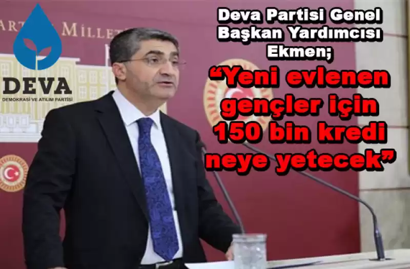 Ekmen: “Evlilik Için 150 Bin Lira Kredi Gençlere Yetmez”