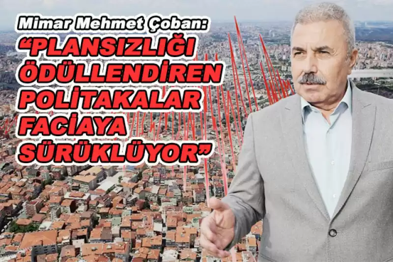 Mimar Mehmet Çoban’dan Deprem Uyarısı