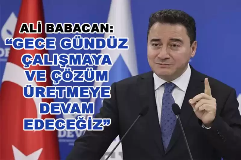 Babacan: “Milletimizin Rahatını Bozanlara, Biz Sürekli Rahatsızlık Vereceğiz”