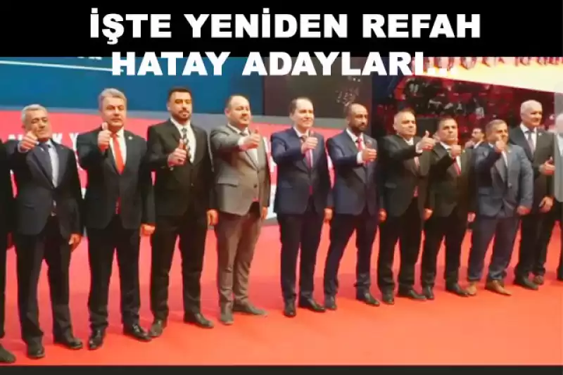 Yeniden Refah Partisi Hatay, İstanbul, Ankara Ve İzmir Adayları Belli Oldu