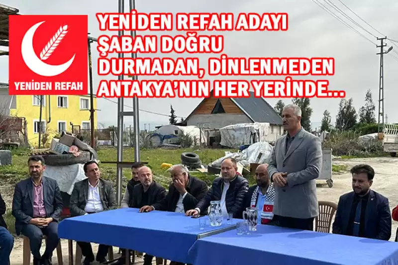 Doğru: “Antakya’ya Tek Çare, Ahlaklı Belediyeciliğin Tek Adresi Yeniden Refah’tır”