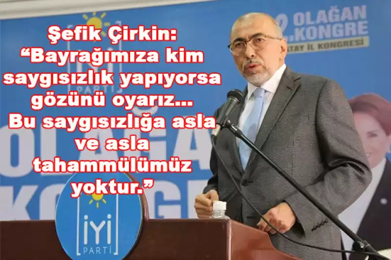 ŞEFİK ÇİRKİN’DEN DEM PARTİLİLERE SERT UYARI…