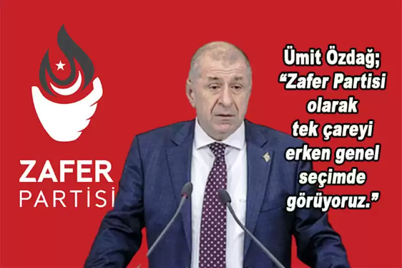 ÜMİT ÖZDAĞ’DAN EKONOMİK KRİZDE ‘ERKEN GENEL SEÇİM’ ÇAĞRISI