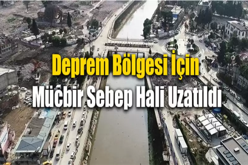 MÜCBİR SEBEP HALİ 30.11.2024 TARİHİNE KADAR UZATILDI