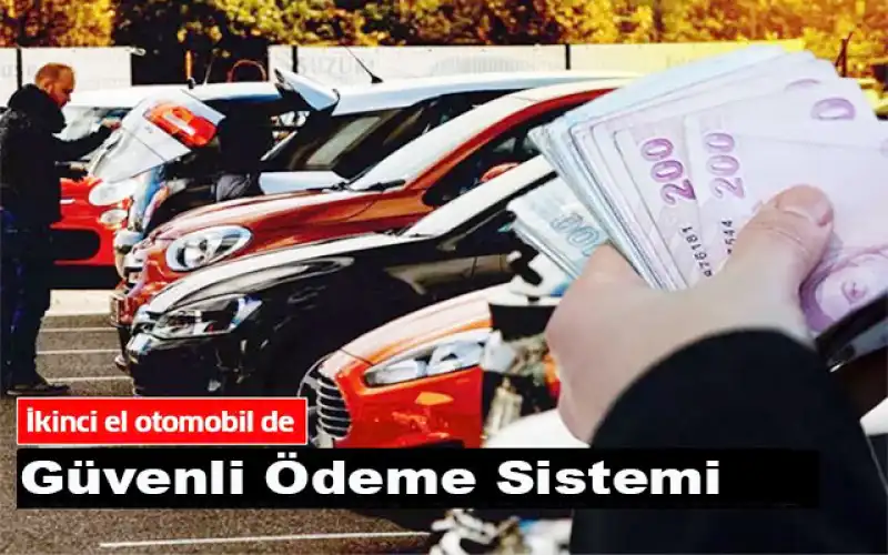  Güvenli Ödeme Sistemi 2. El Araç Alışverişinde Zorunlu Oldu