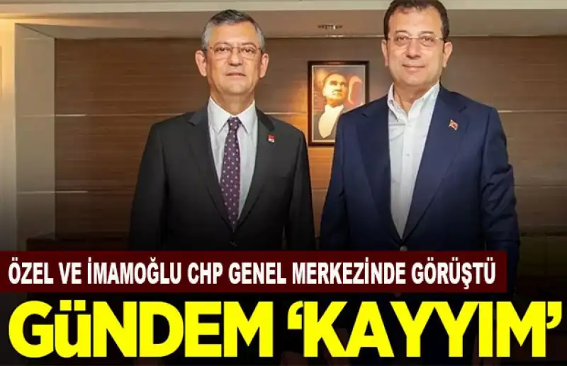 İMAMOĞLU CHP GENEL BAŞKANI ÖZEL İLE “ KAYYIM” GÜNDEMLİ GÖRÜŞTÜ
