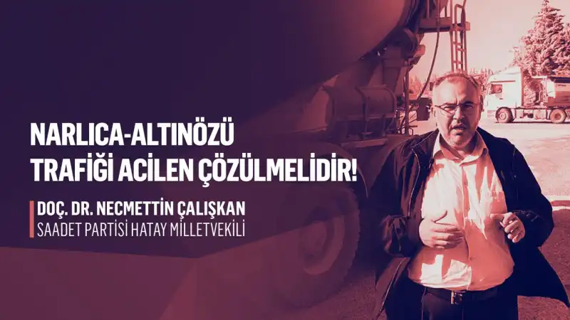 ÇALIŞKAN: “NARLICA–ALTINÖZÜ YOLU’NDAN SESLENMİŞTİ, BAKAN MÜJDEYİ VERDİ”