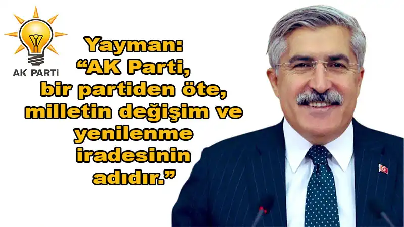 Yayman: “AK Parti, Türkiye’nin Geleceğini Şekillendiren Bir Reform Hareketidir”