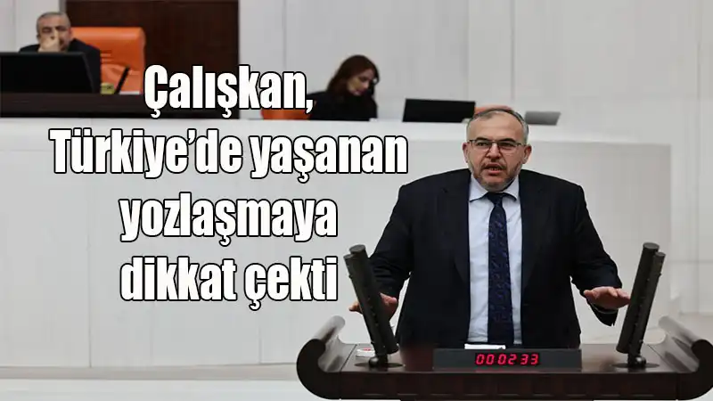 Çalışkan “Her Şeyin Sahte Olduğu Bir Dönemdeyiz”