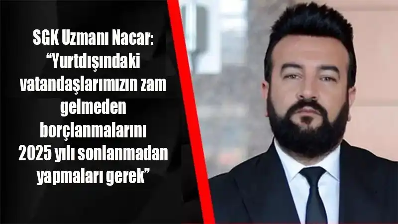 SGK Uzmanı Nacar Uyardı, 