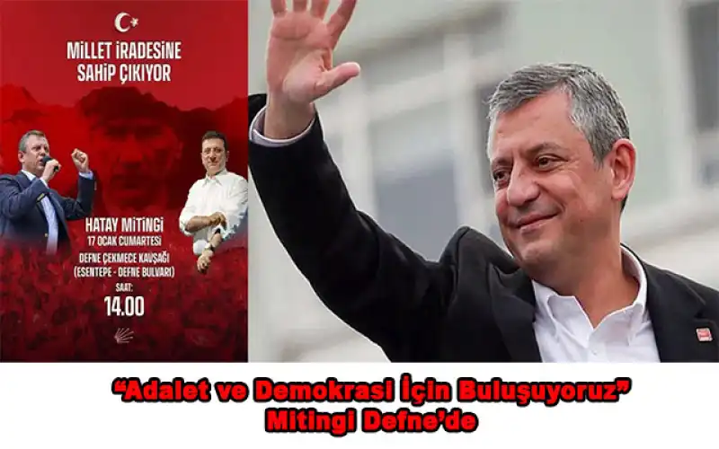 CHP Genel Başkanı Özgür Özel Hatay’a Geliyor