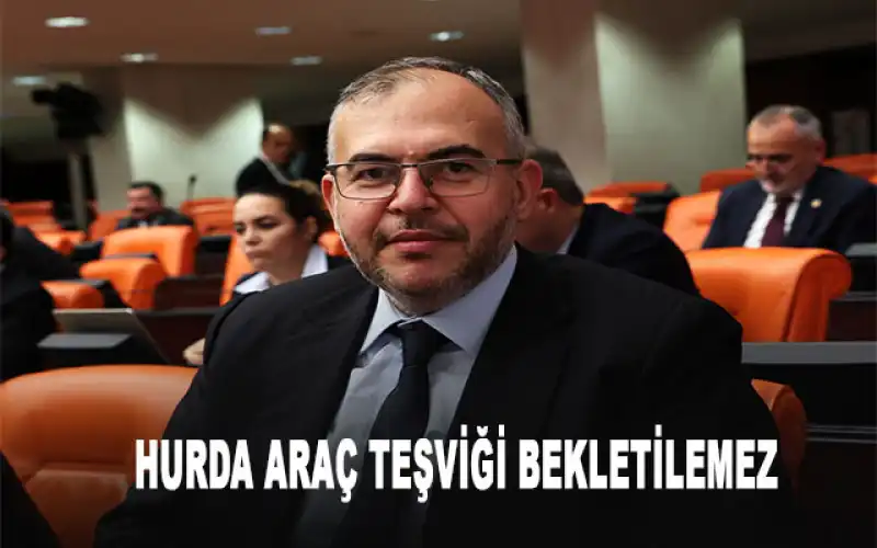 Çalışkan: “Hurda Araç Yasası Bir An Önce Kanunlaşmalı”