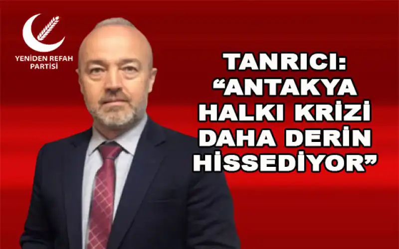 Tanrıcı: “Türkiye’nin Asıl Sorunu Ekonomi Değil, Adalet Terazisinin Bozulmasıdır”