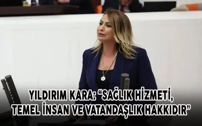 Yıldırım Kara: “Hatay’da Sağlık Hizmetlerine Erişimde Halen Ciddi Sıkıntılar Var”