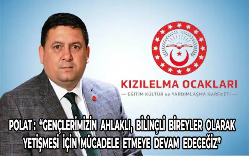 Kızılelma Ocakları Genel Başkanı Polat. “Türk Gençliği Sahipsiz Değildir” 