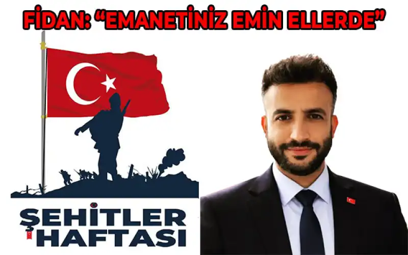 Fidan: “Vatan Size Minnettar, Şehitler Haftası’nda Kahramanlarımızı Anıyoruz”