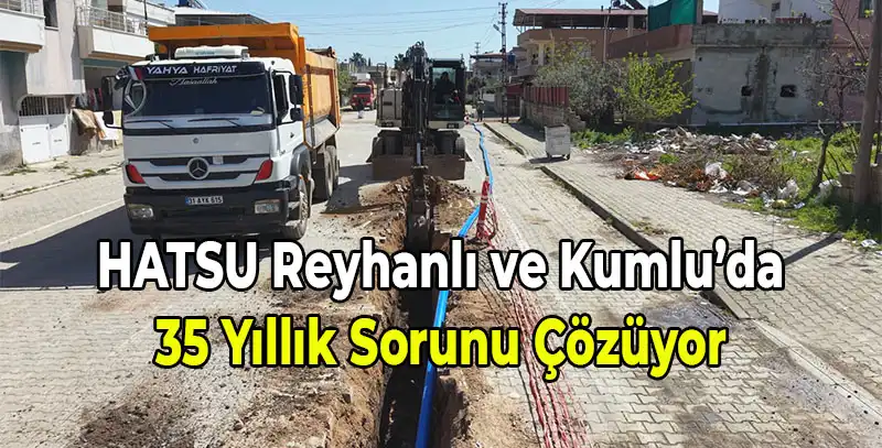 Reyhanlı Ve Kumlu’da İçme Suyu Altyapısı Yenileniyor