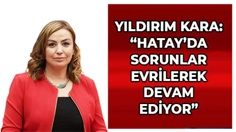 Yıldırım Kara Hatay’lı Vatandaşların Sorunlarını Gündeme Taşıdı