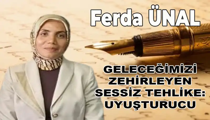 GELECEĞİMİZİ ZEHİRLEYEN SESSİZ TEHLİKE: UYUŞTURUCU