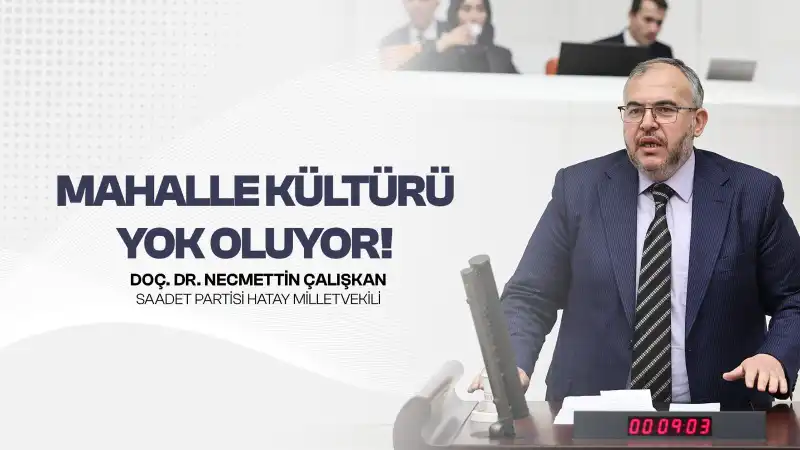Çalışkan “Mahalle Kültürü Kayboluyor, Vatandaş Mağdur”