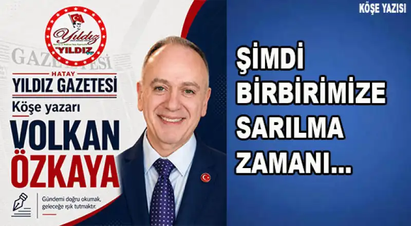 ŞİMDİ BİRBİRİMİZE SARILMA ZAMANI…