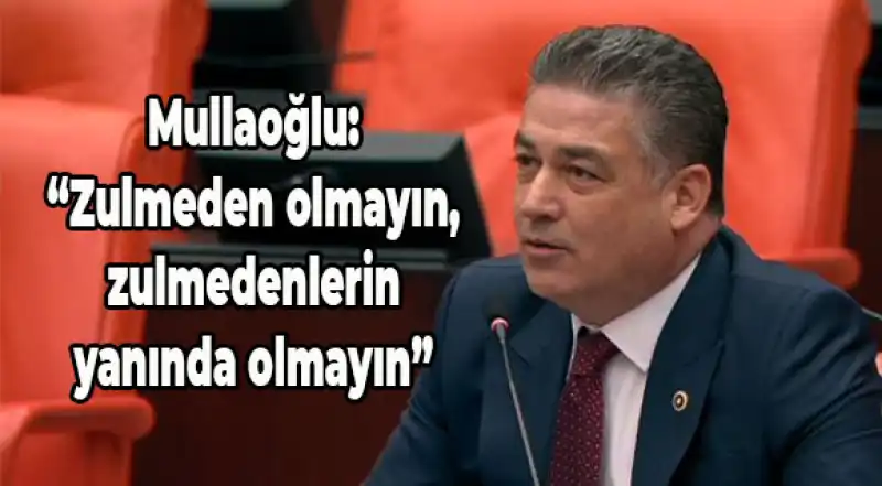 Mullaoğlu’ndan Adalet Ve Hukuk Vurgusu…