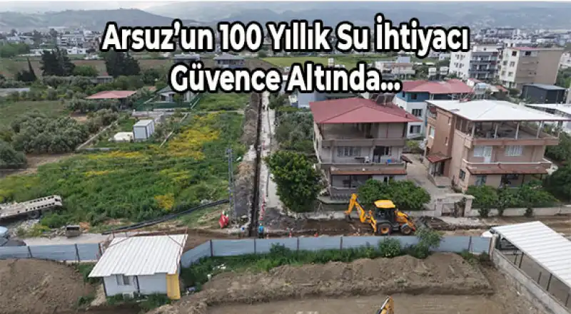 HATSU’dan Arsuz’un 100 Yıllık Su Ihtiyacını Karşılayacak Dev Proje