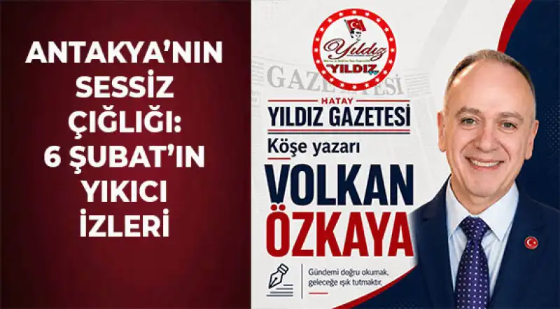 Antakya’nın Sessiz Çığlığı: 6 Şubat’ın Yıkıcı İzleri