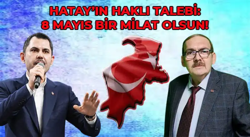 Hatay’ın Haklı Talebi: 8 Mayıs Bir Milat Olsun!..