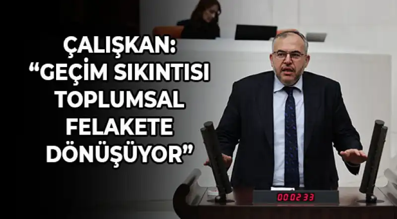 Çalışkan’dan Uyarı: “Kriz Cep Yakmanın Ötesinde, Toplumu Çökertiyor”