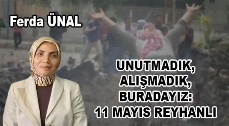 Unutmadık, Alışmadık, Buradayız: 11 Mayıs Reyhanlı