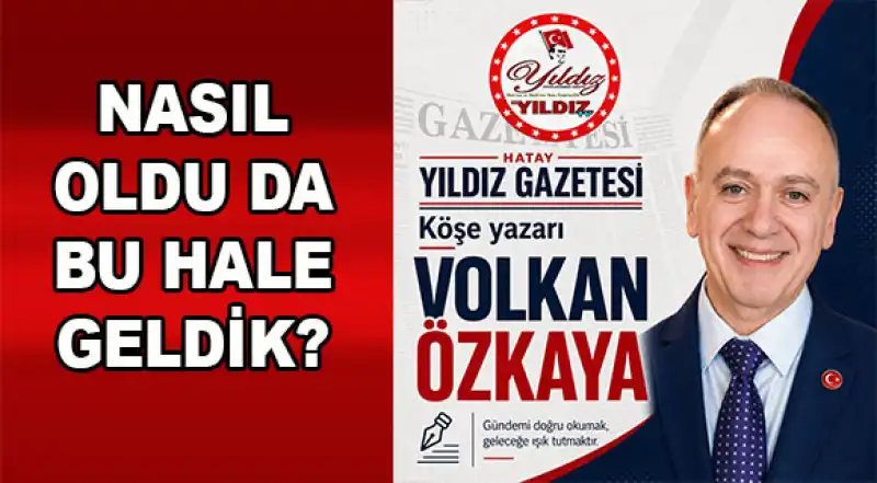 Nasıl Oldu Da Bu Hale Geldik?