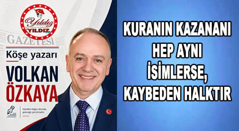 KURANIN KAZANANI HEP AYNI İSİMLERSE, KAYBEDEN HALKTIR