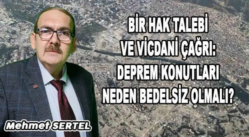 Bir Hak Talebi Ve Vicdani Çağrı: Deprem Konutları Neden Bedelsiz Olmalı?