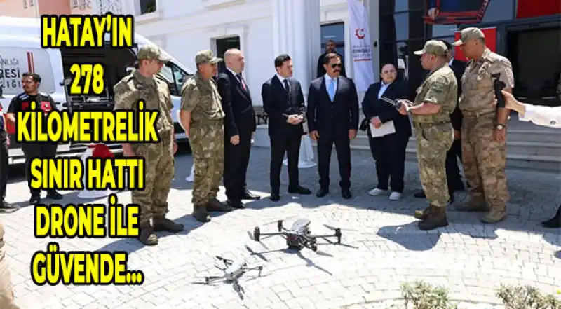 Hatay Sınır Güvenliği Drone Teknolojisiyle Güçlendirildi