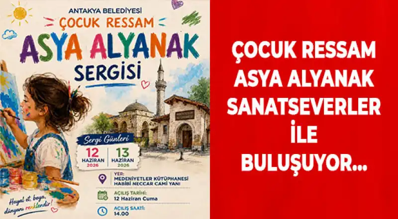 Antakya Belediyesi’nden Çocuk Ressam Asya Alyanak Sergisi’ne Davet