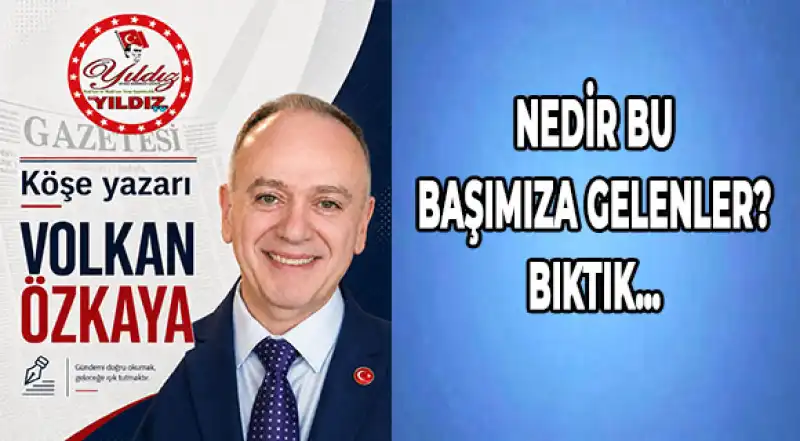 Nedir Bu Başımıza Gelenler? Bıktık…