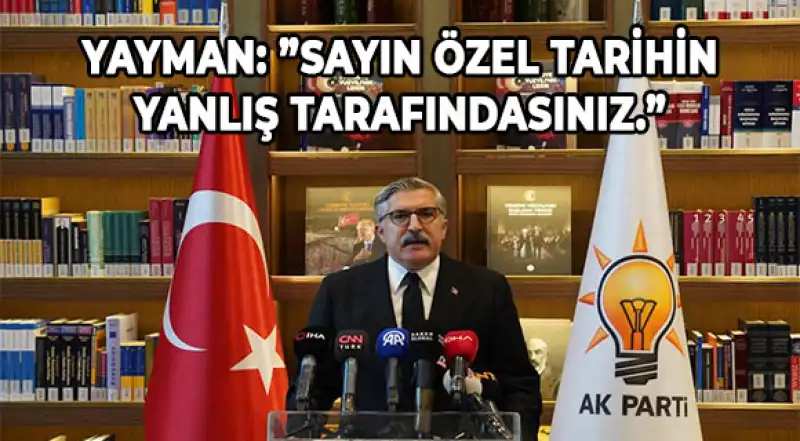 AK Parti Genel Başkan Yardımcısı Yayman'dan Özel'in Yabancı Bir Gazetedeki Yazısına Tepki
