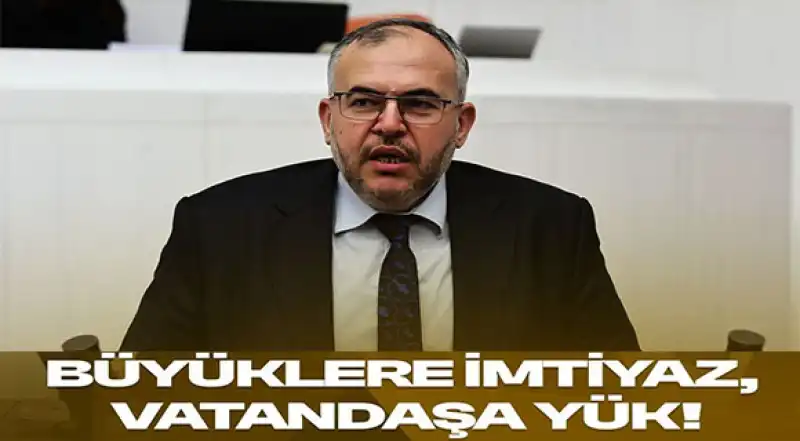 Çalışkan: “Büyük Şirketlere İmtiyaz, Esnafa, Vatandaşa Ve Depremzedeye Vergi”