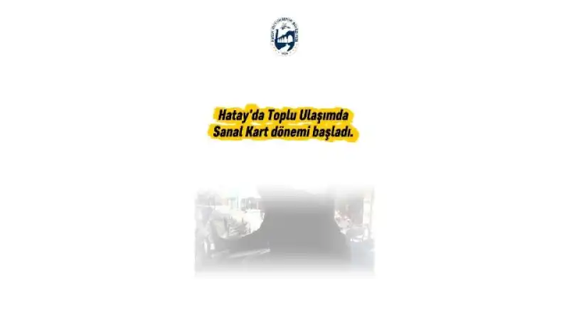 HATAY’DA SANAL ULAŞIM KARTI DÖNEMİ BAŞLADI